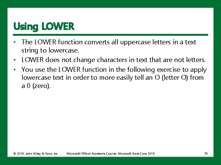 Using LOWER • The LOWER function converts all uppercase letters in a text string