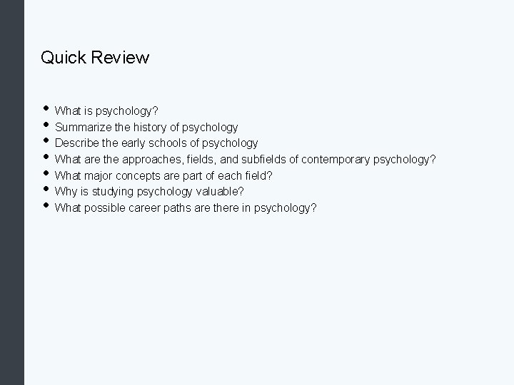 Quick Review • What is psychology? • Summarize the history of psychology • Describe