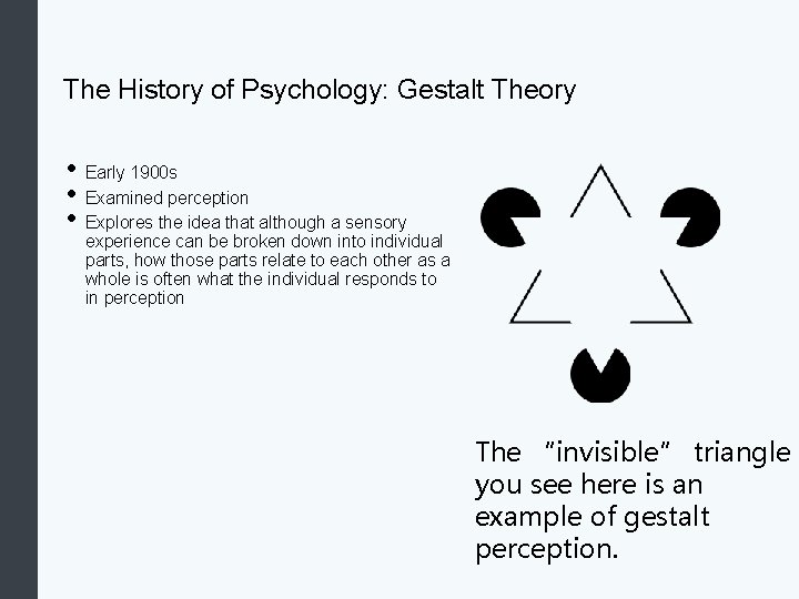 The History of Psychology: Gestalt Theory • Early 1900 s • Examined perception •