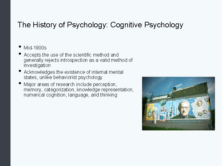 The History of Psychology: Cognitive Psychology • Mid-1900 s • Accepts the use of