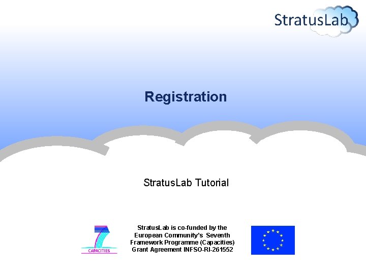 Registration Stratus. Lab Tutorial Stratus. Lab is co-funded by the European Community’s Seventh Framework