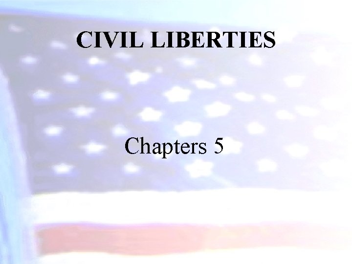 CIVIL LIBERTIES Chapters 5 