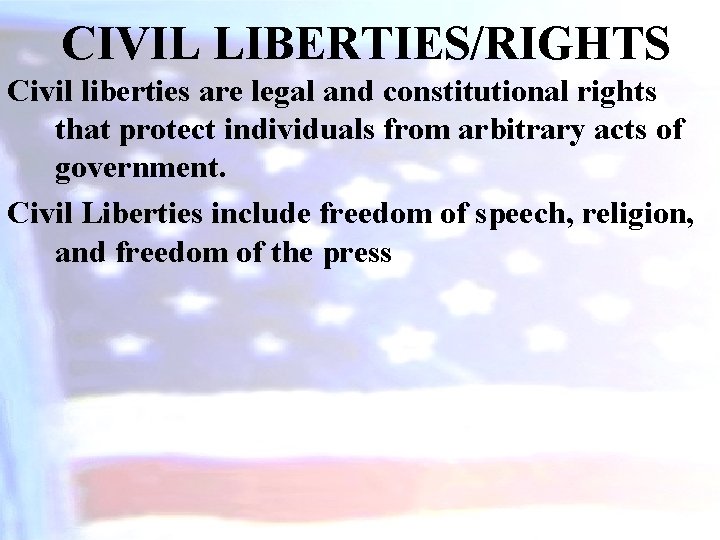 CIVIL LIBERTIES/RIGHTS Civil liberties are legal and constitutional rights that protect individuals from arbitrary