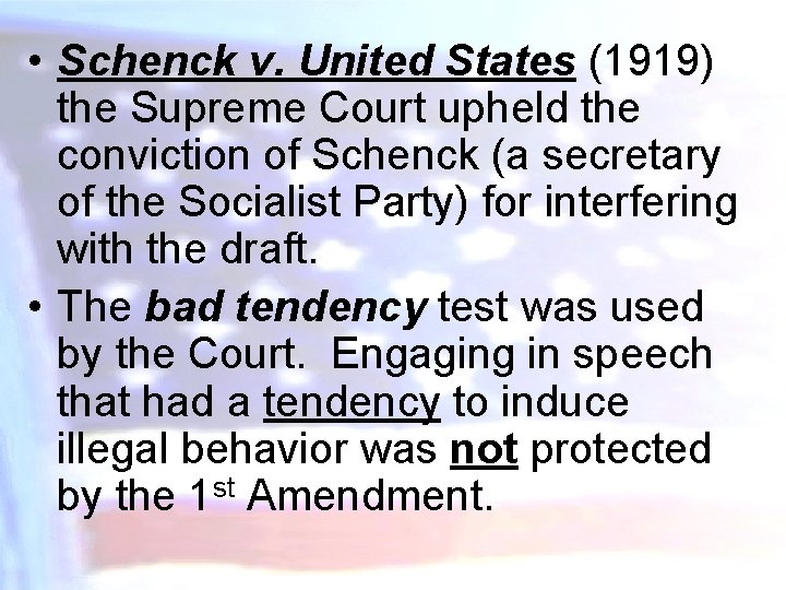  • Schenck v. United States (1919) the Supreme Court upheld the conviction of