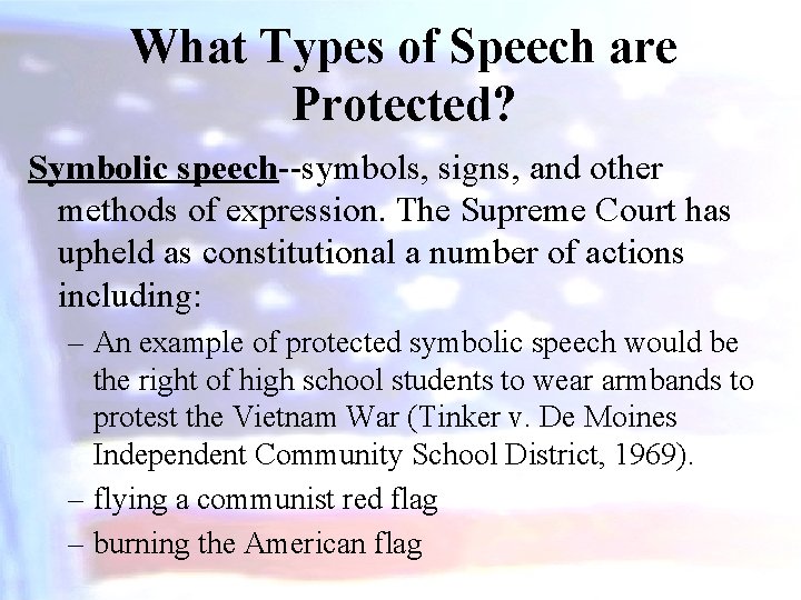 What Types of Speech are Protected? Symbolic speech--symbols, signs, and other methods of expression.