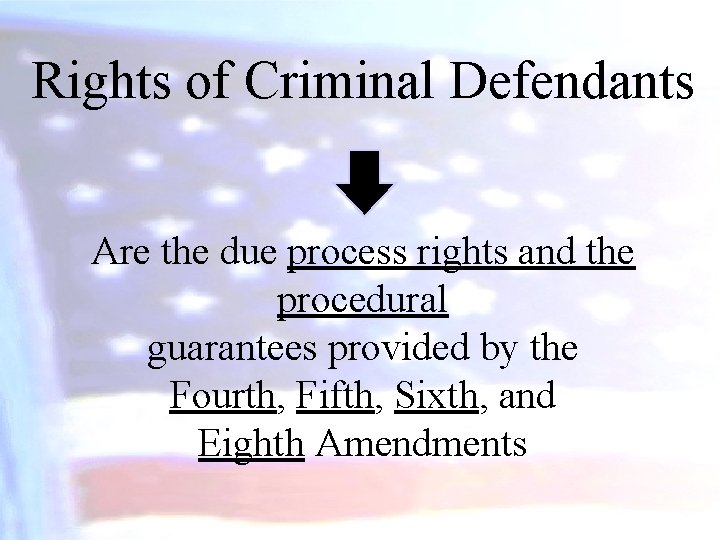 Rights of Criminal Defendants Are the due process rights and the procedural guarantees provided