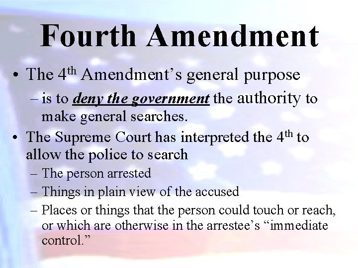 Fourth Amendment • The 4 th Amendment’s general purpose – is to deny the