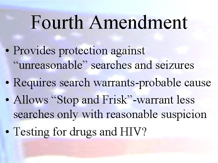 Fourth Amendment • Provides protection against “unreasonable” searches and seizures • Requires search warrants-probable