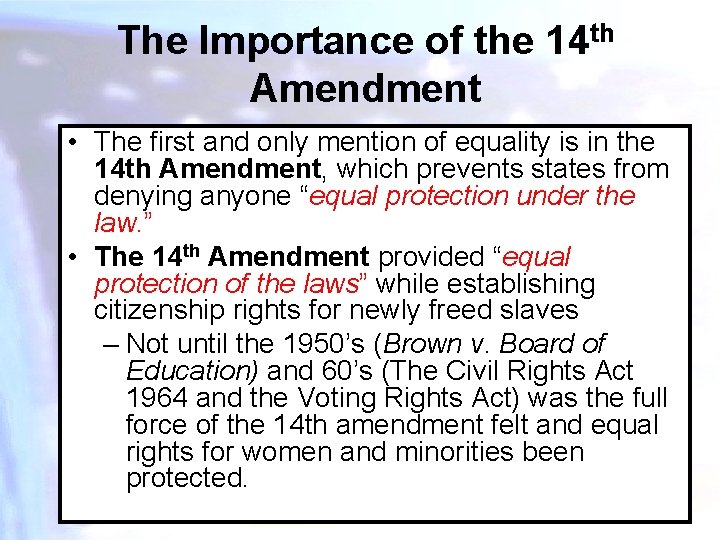 The Importance of the 14 th Amendment • The first and only mention of
