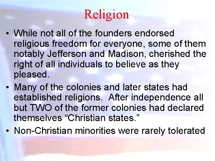 Religion • While not all of the founders endorsed religious freedom for everyone, some