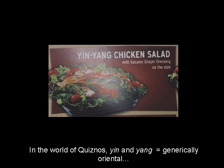 In the world of Quiznos, yin and yang = generically oriental… 
