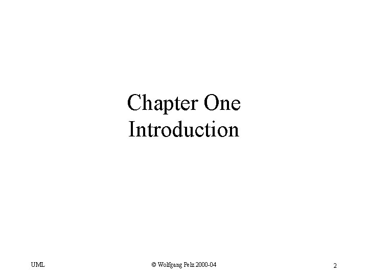 Chapter One Introduction UML © Wolfgang Pelz 2000 -04 2 