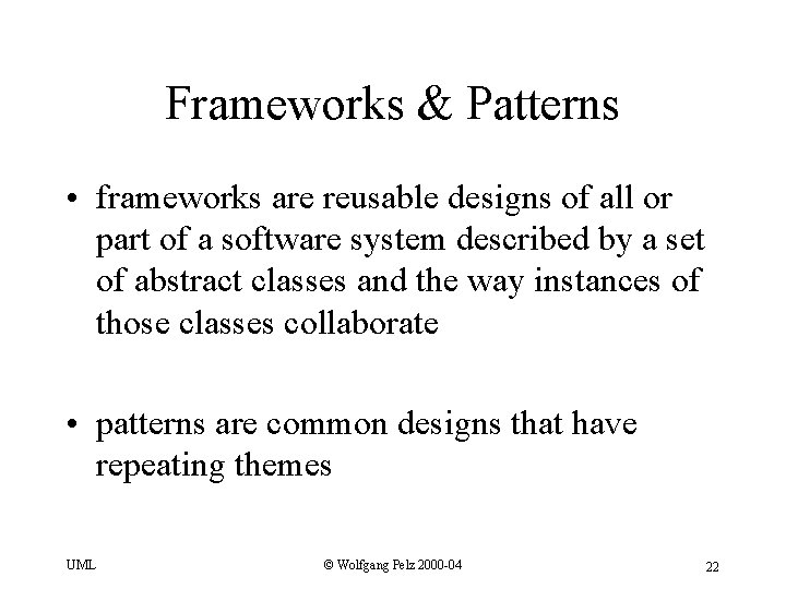 Frameworks & Patterns • frameworks are reusable designs of all or part of a