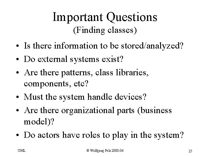 Important Questions (Finding classes) • Is there information to be stored/analyzed? • Do external
