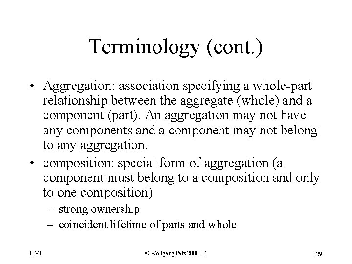 Terminology (cont. ) • Aggregation: association specifying a whole-part relationship between the aggregate (whole)
