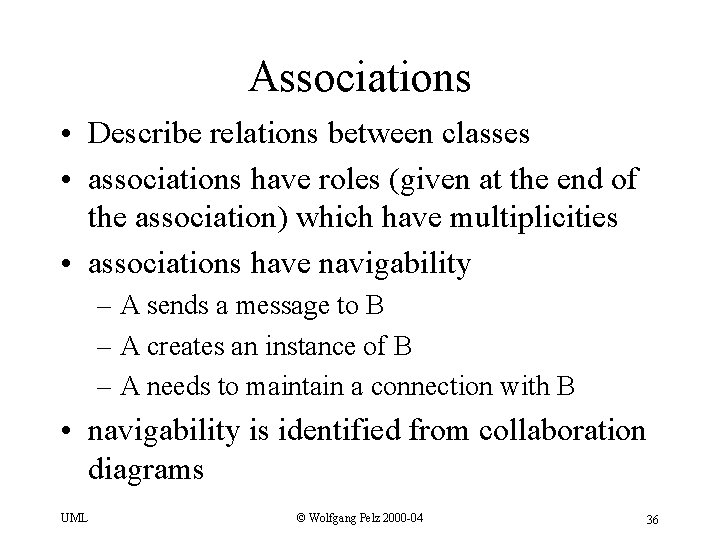 Associations • Describe relations between classes • associations have roles (given at the end