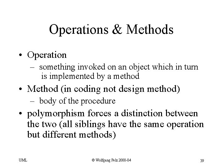 Operations & Methods • Operation – something invoked on an object which in turn