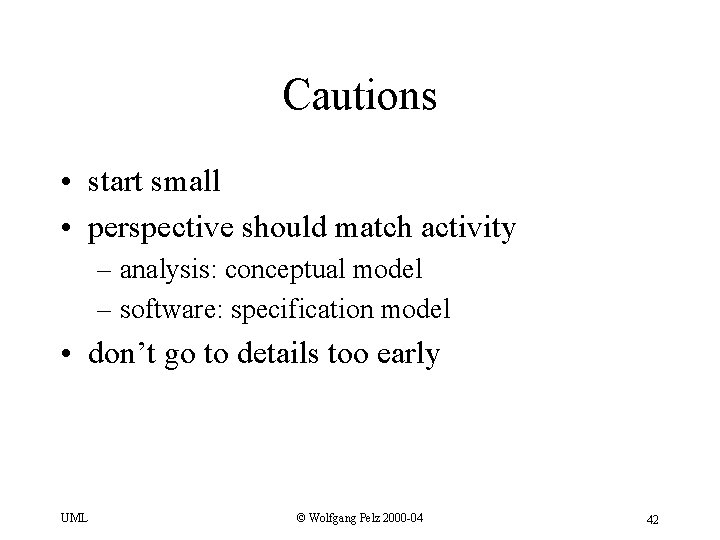 Cautions • start small • perspective should match activity – analysis: conceptual model –