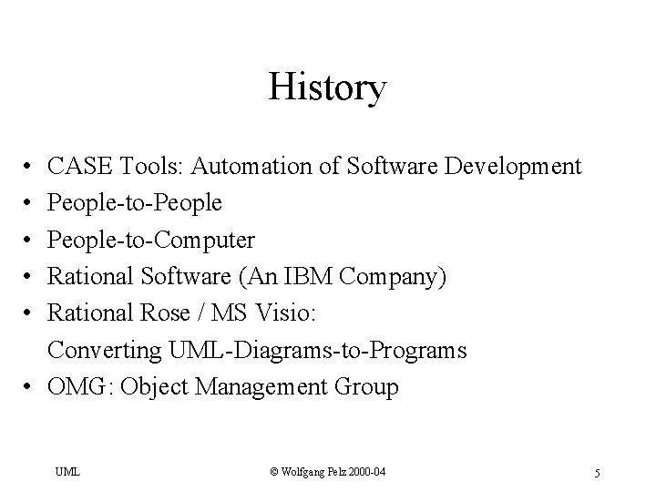 History • • • CASE Tools: Automation of Software Development People-to-People-to-Computer Rational Software (An