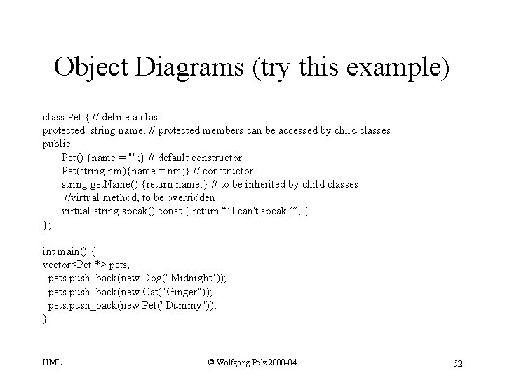 Object Diagrams (try this example) class Pet { // define a class protected: string