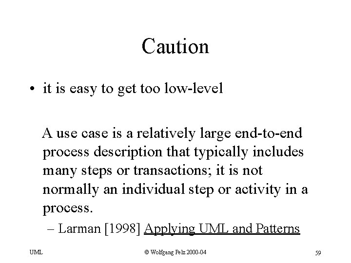 Caution • it is easy to get too low-level A use case is a