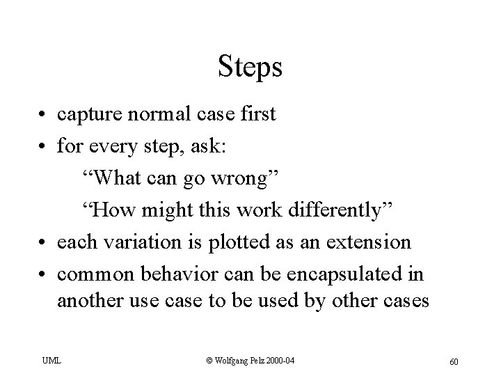 Steps • capture normal case first • for every step, ask: “What can go