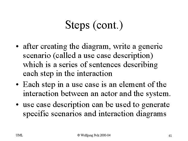 Steps (cont. ) • after creating the diagram, write a generic scenario (called a