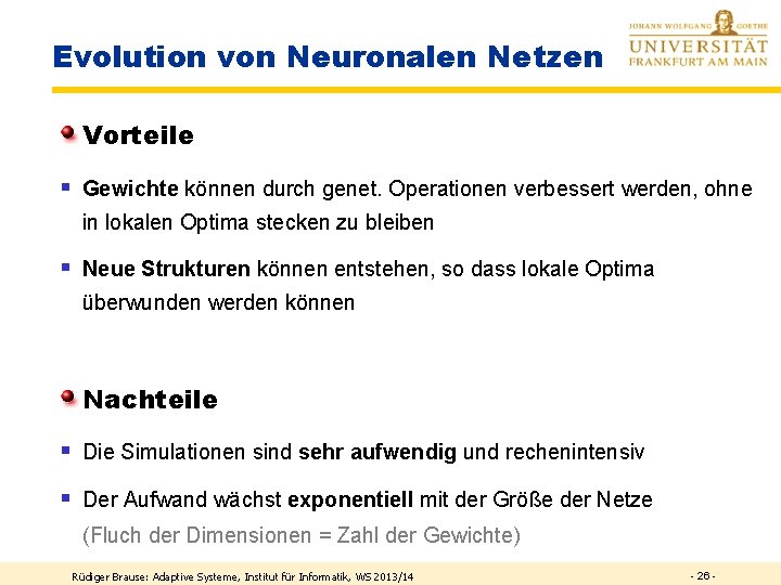 Evolution von Neuronalen Netzen Vorteile § Gewichte können durch genet. Operationen verbessert werden, ohne