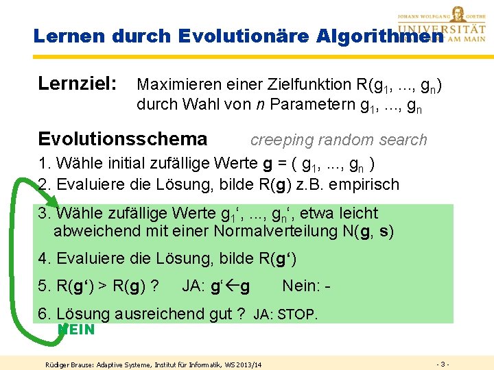 Lernen durch Evolutionäre Algorithmen Lernziel: Maximieren einer Zielfunktion R(g 1, . . . ,