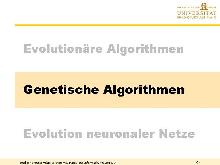 Evolutionäre Algorithmen Genetische Algorithmen Evolution neuronaler Netze Rüdiger Brause: Adaptive Systeme, Institut für Informatik,