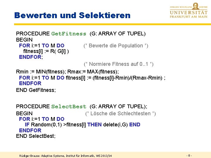 Bewerten und Selektieren PROCEDURE Get. Fitness (G: ARRAY OF TUPEL) BEGIN FOR i: =1