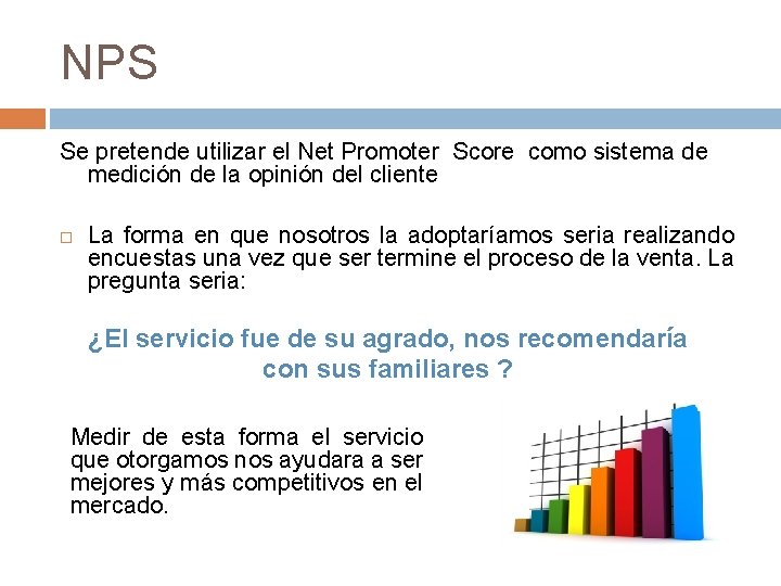 NPS Se pretende utilizar el Net Promoter Score como sistema de medición de la