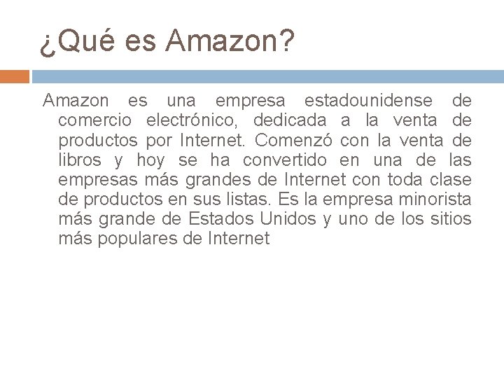 ¿Qué es Amazon? Amazon es una empresa estadounidense de comercio electrónico, dedicada a la