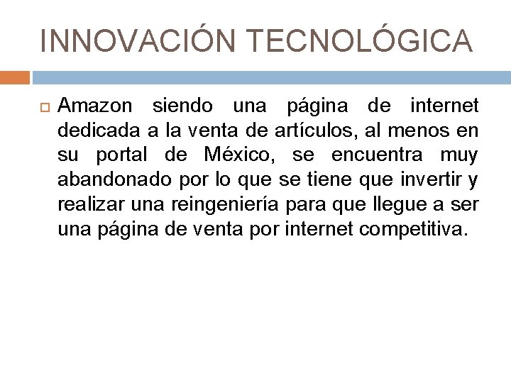 INNOVACIÓN TECNOLÓGICA Amazon siendo una página de internet dedicada a la venta de artículos,