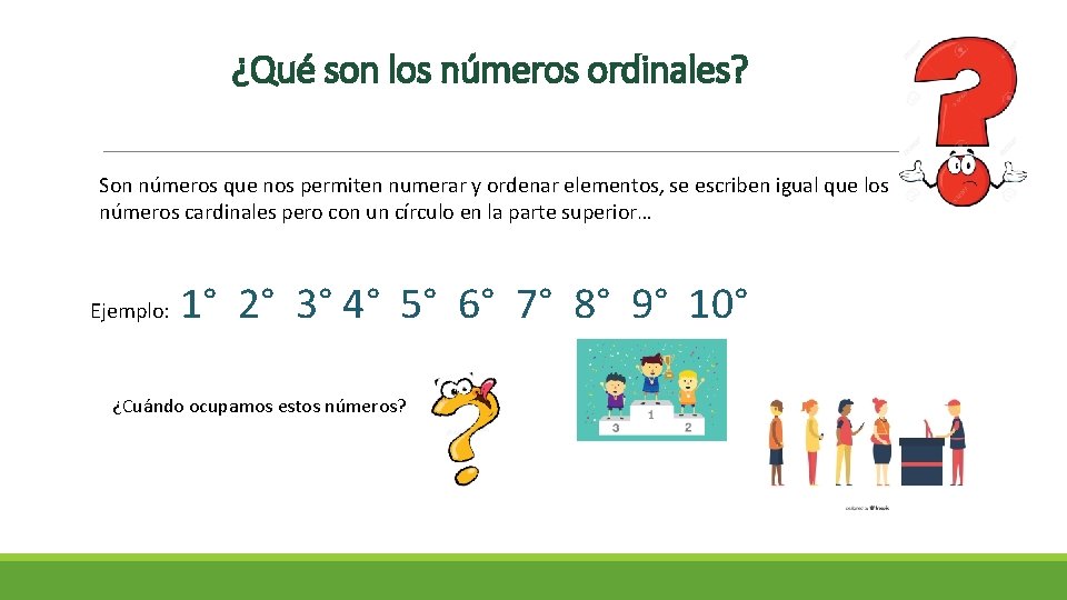 ¿Qué son los números ordinales? Son números que nos permiten numerar y ordenar elementos,