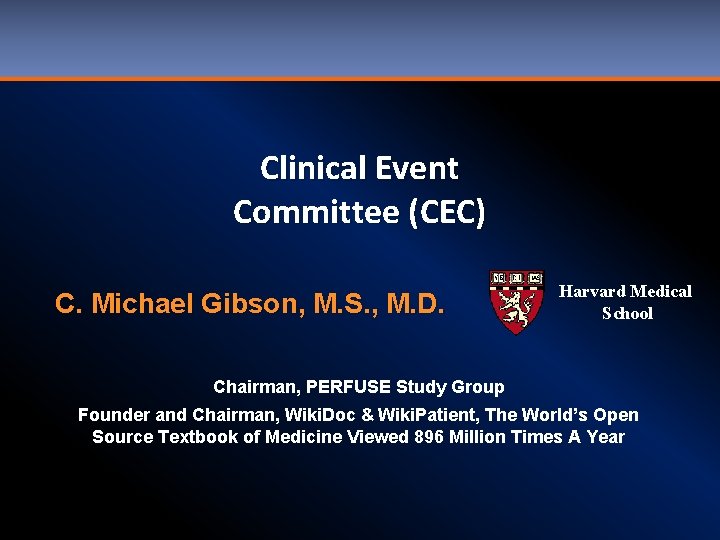 Clinical Event Committee (CEC) C. Michael Gibson, M. S. , M. D. Harvard Medical