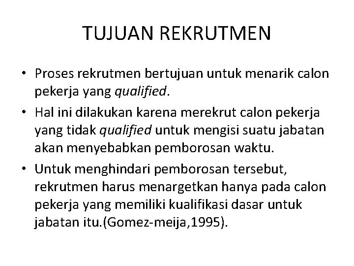 TUJUAN REKRUTMEN • Proses rekrutmen bertujuan untuk menarik calon pekerja yang qualified. • Hal