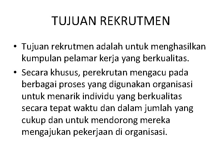 TUJUAN REKRUTMEN • Tujuan rekrutmen adalah untuk menghasilkan kumpulan pelamar kerja yang berkualitas. •