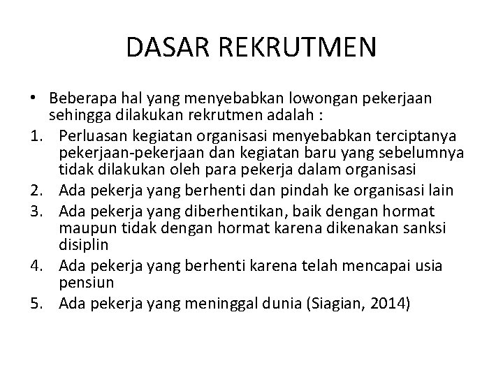 DASAR REKRUTMEN • Beberapa hal yang menyebabkan lowongan pekerjaan sehingga dilakukan rekrutmen adalah :