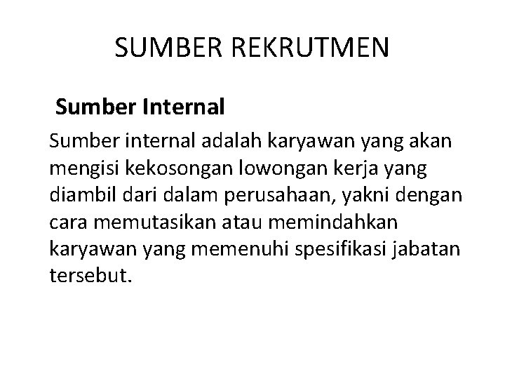 SUMBER REKRUTMEN Sumber Internal Sumber internal adalah karyawan yang akan mengisi kekosongan lowongan kerja