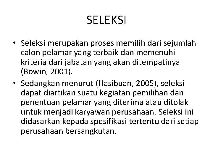 SELEKSI • Seleksi merupakan proses memilih dari sejumlah calon pelamar yang terbaik dan memenuhi