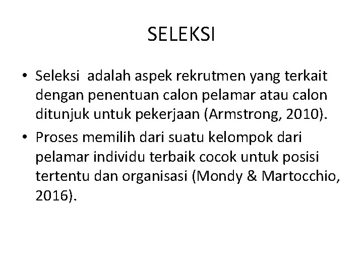 SELEKSI • Seleksi adalah aspek rekrutmen yang terkait dengan penentuan calon pelamar atau calon