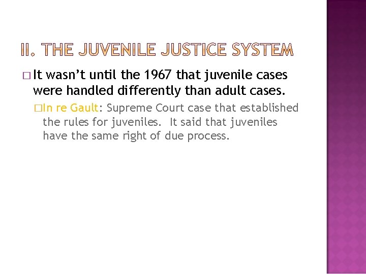 � It wasn’t until the 1967 that juvenile cases were handled differently than adult