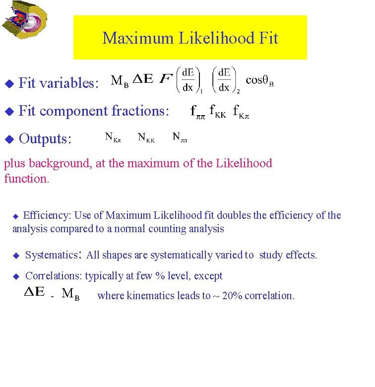 Maximum Likelihood Fit u Fit variables: u Fit component fractions: u Outputs: plus background,