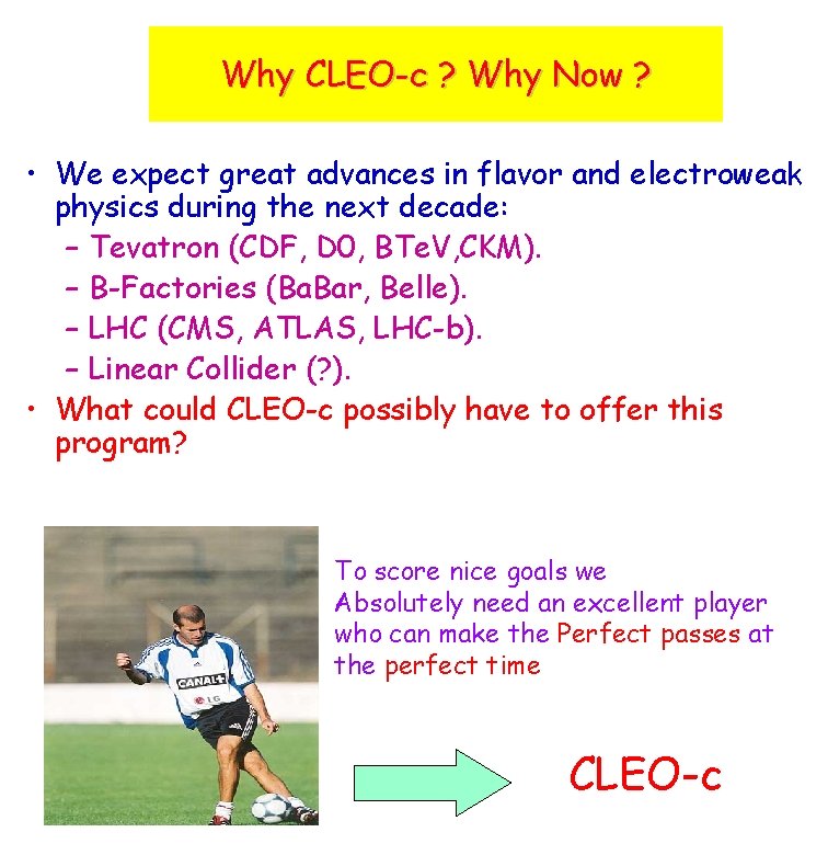 Why CLEO-c ? Why Now ? • We expect great advances in flavor and