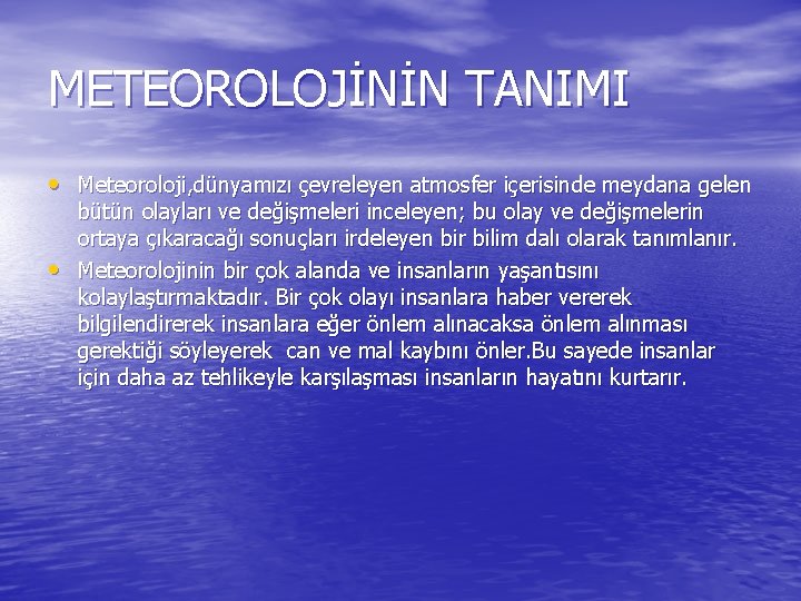 METEOROLOJİNİN TANIMI • Meteoroloji, dünyamızı çevreleyen atmosfer içerisinde meydana gelen • bütün olayları ve