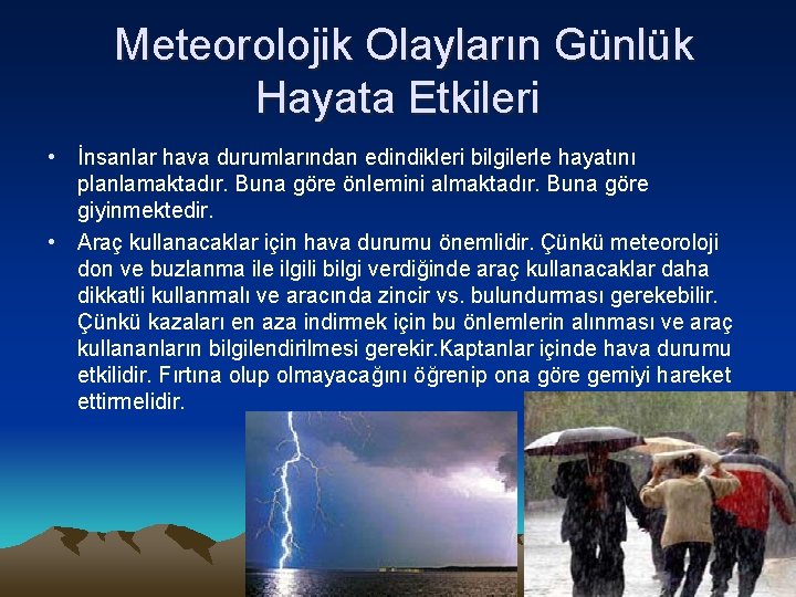 Meteorolojik Olayların Günlük Hayata Etkileri • İnsanlar hava durumlarından edindikleri bilgilerle hayatını planlamaktadır. Buna