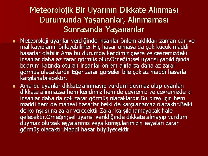 Meteorolojik Bir Uyarının Dikkate Alınması Durumunda Yaşananlar, Alınmaması Sonrasında Yaşananlar Meteoroloji uyarılar verdiğinde insanlar