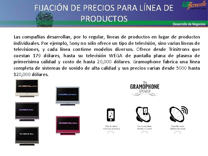 FIJACIÓN DE PRECIOS PARA LÍNEA DE PRODUCTOS Las compañías desarrollan, por lo regular, líneas