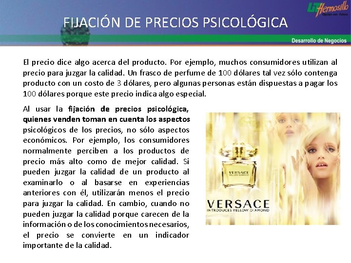 FIJACIÓN DE PRECIOS PSICOLÓGICA El precio dice algo acerca del producto. Por ejemplo, muchos